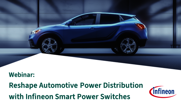 Webinar: Reshape Automotive Power Distribution with Infineon's Smart Power Switches